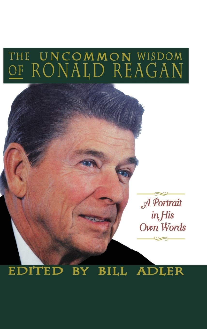 The Uncommon Wisdom of Ronald Reagan: A Portrait in His Own Words Memories