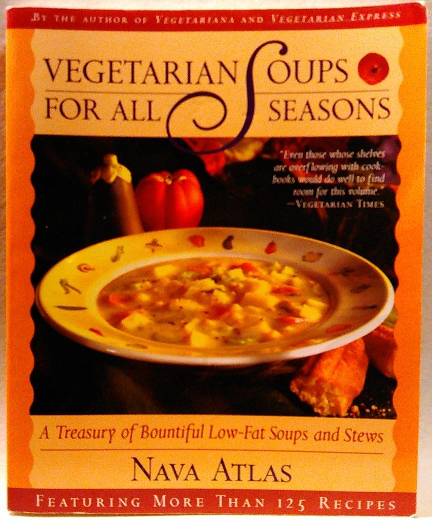 Vegetarian Soups for All Seasons: A Treasury of Bountiful Low-Fat Soups and Stews Cooking & Enjoying