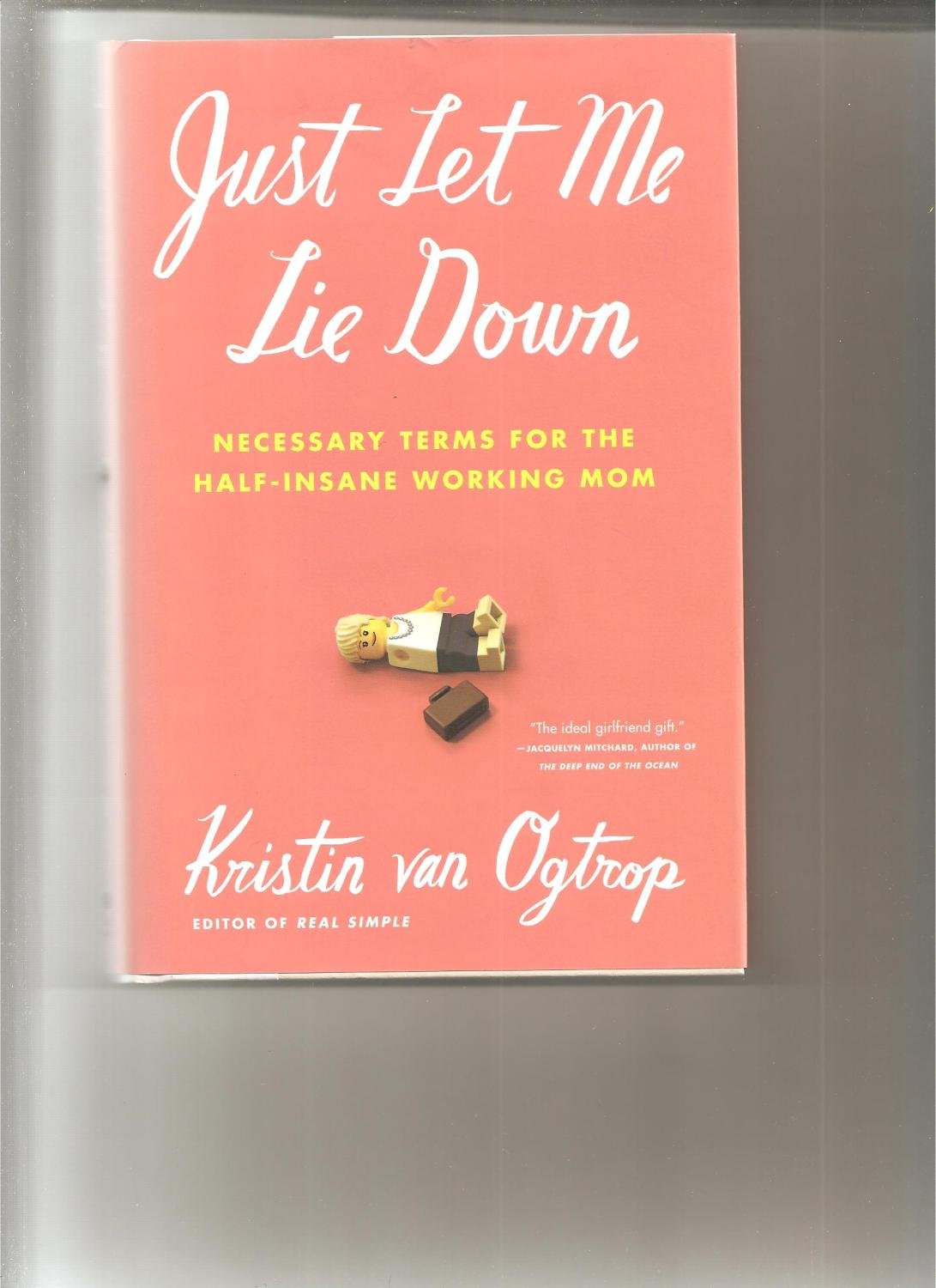 Just Let Me Lie Down: Necessary Terms for the Half-Insane Working Mom book