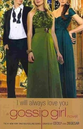 Gossip Girl: I Will Always Love You: Original Cast Special Edition (Gossip Girl, 12) Fiction