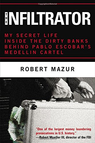 The Infiltrator: My Secret Life Inside the Dirty Banks Behind Pablo Escobar's Medellín Cartel Law