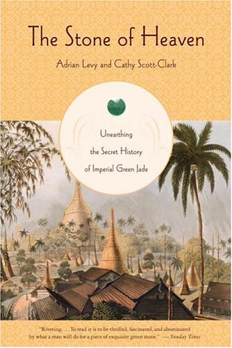 The Stone of Heaven: Unearthing the Secret History of Imperial Green Jade Politics & History