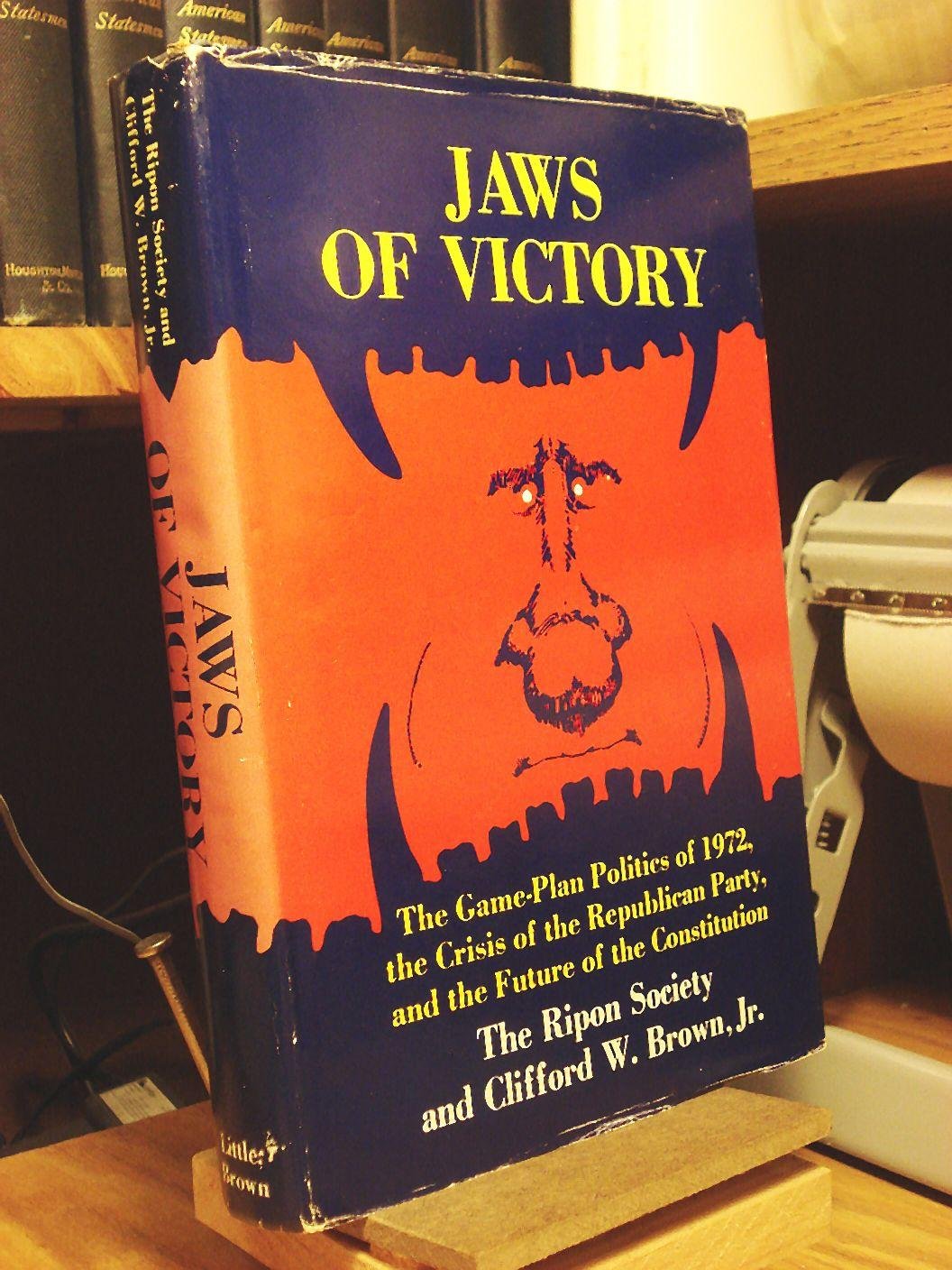 Jaws of victory;: The game-plan politics of 1972, the crisis of the Republican party, and the future of the constitution book