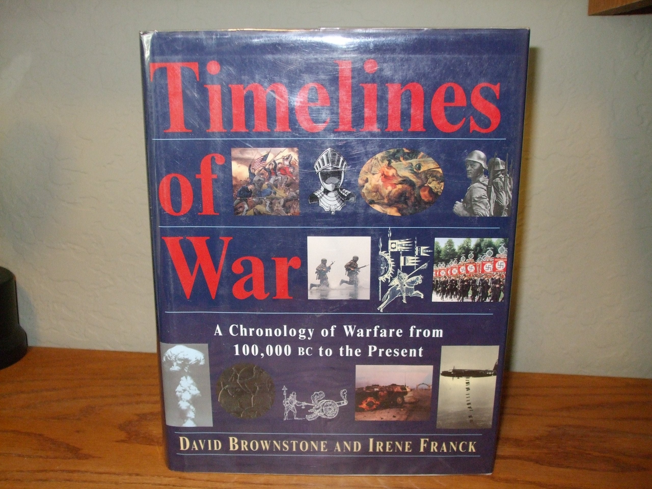 Timelines of War: A Chronology of Warfare from 100,000 Bc to the Present book