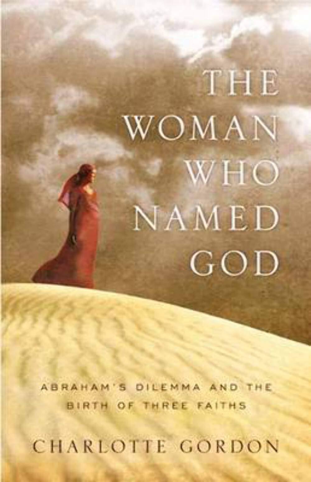 The Woman Who Named God: Abraham's Dilemma and the Birth of Three Faiths Politics & Society