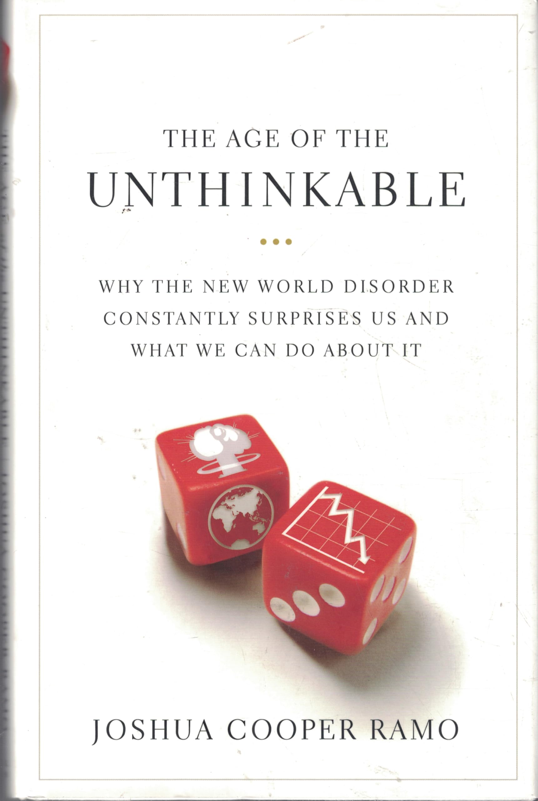 The Age of the Unthinkable: Why the New World Disorder Constantly Surprises Us And What We Can Do About It Social Sciences