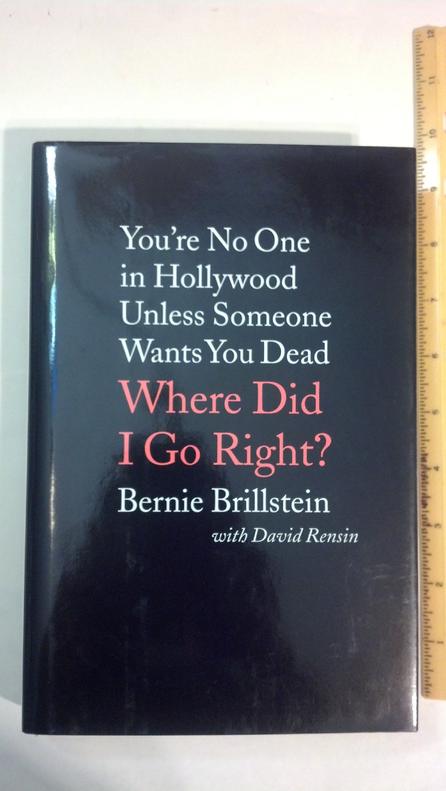 Where Did I Go Right?: You're No One in Hollywood Unless Someone Wants You Dead Art & Literature