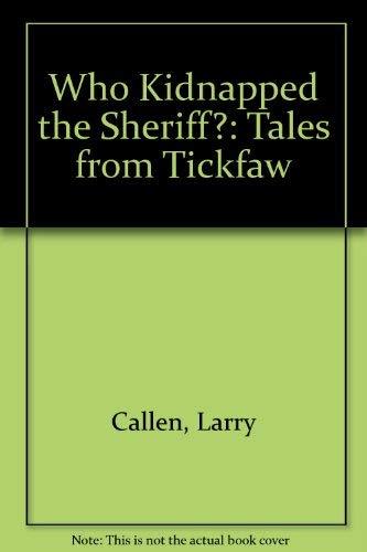 Who Kidnapped the Sheriff?: Tales from Tickfaw Novels & Short Stories
