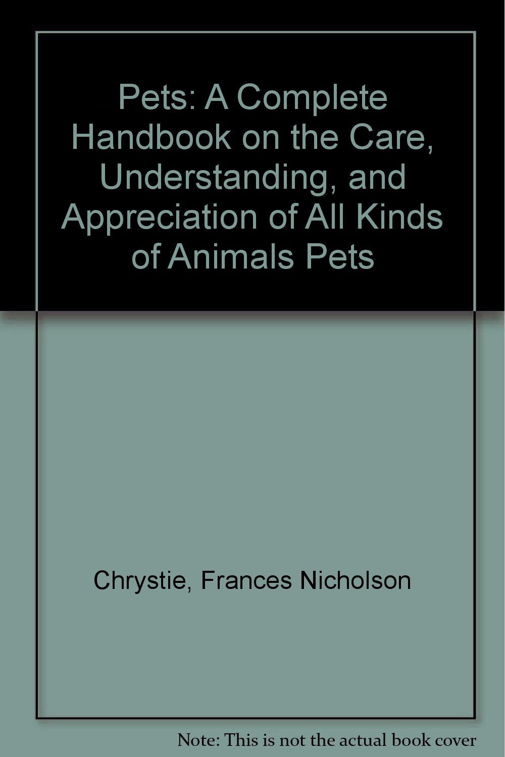 Pets: A Complete Handbook on the Care, Understanding, and Appreciation of All Kinds of Animals Pets Books