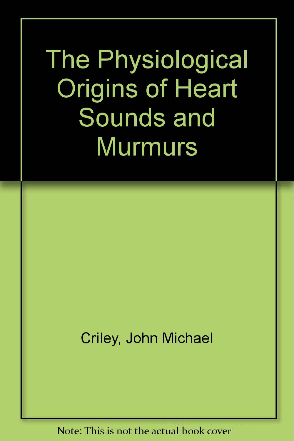 The Physiological Origins of Heart Sounds and Murmurs Medicine