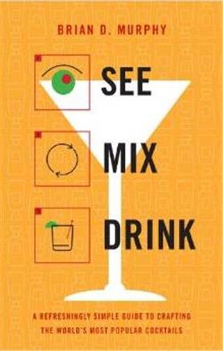 See Mix Drink : A Refreshingly Simple Guide to Crafting the World's Most Popular Cocktails Film, Art & Culture