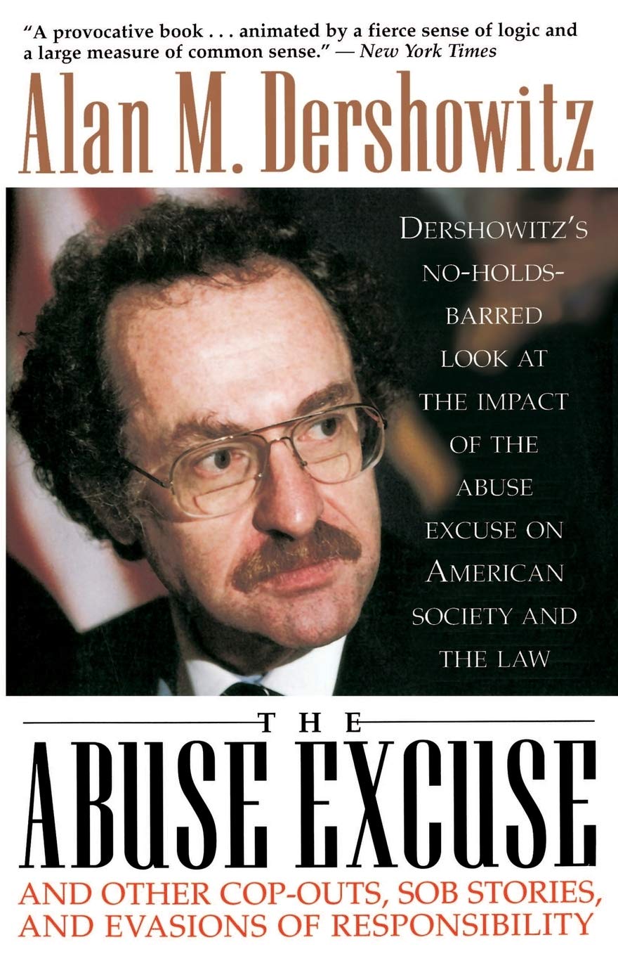 Abuse Excuse, The: And Other Cop-outs, Sob Stories, and Evasions of Responsibility Law