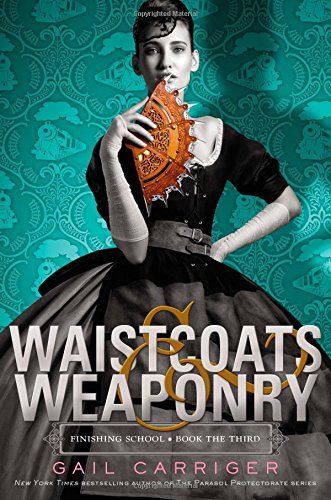 Waistcoats & Weaponry (Finishing School, 3, Band 3) Fiction