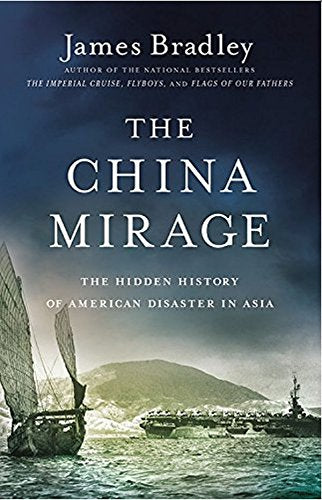 The China Mirage: The Hidden History of American Disaster in Asia Politics & History