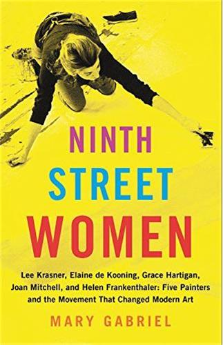 Ninth Street Women : Lee Krasner, Elaine de Kooning, Grace Hartigan, Joan Mitchell, and Helen Frankenthaler (Hardback) Books