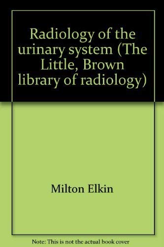 Radiology of the Urinary System (Little, Brown Library of Radiology) Medicine
