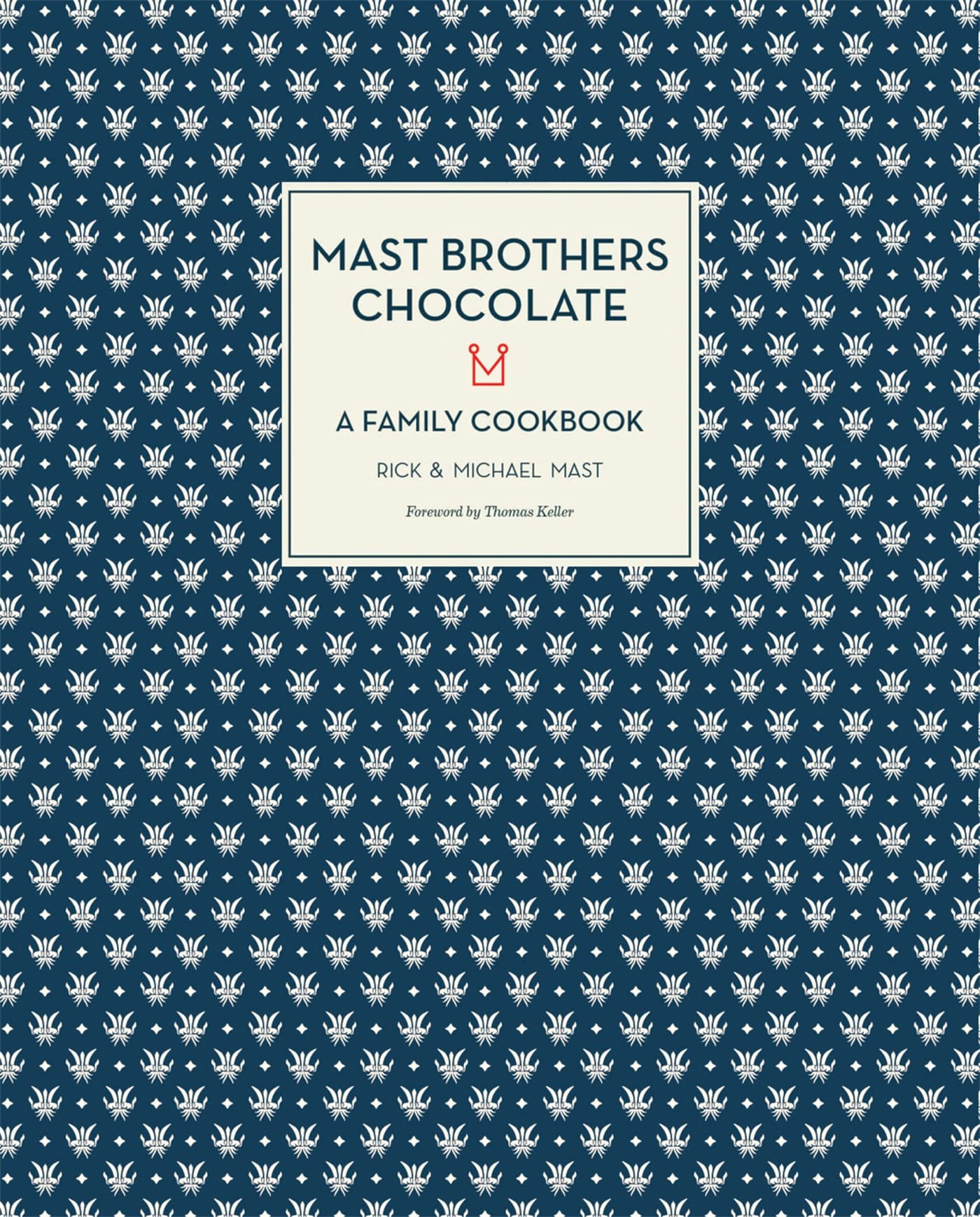 Mast Brothers Chocolate: A Family Cookbook Leisure, Home & Garden