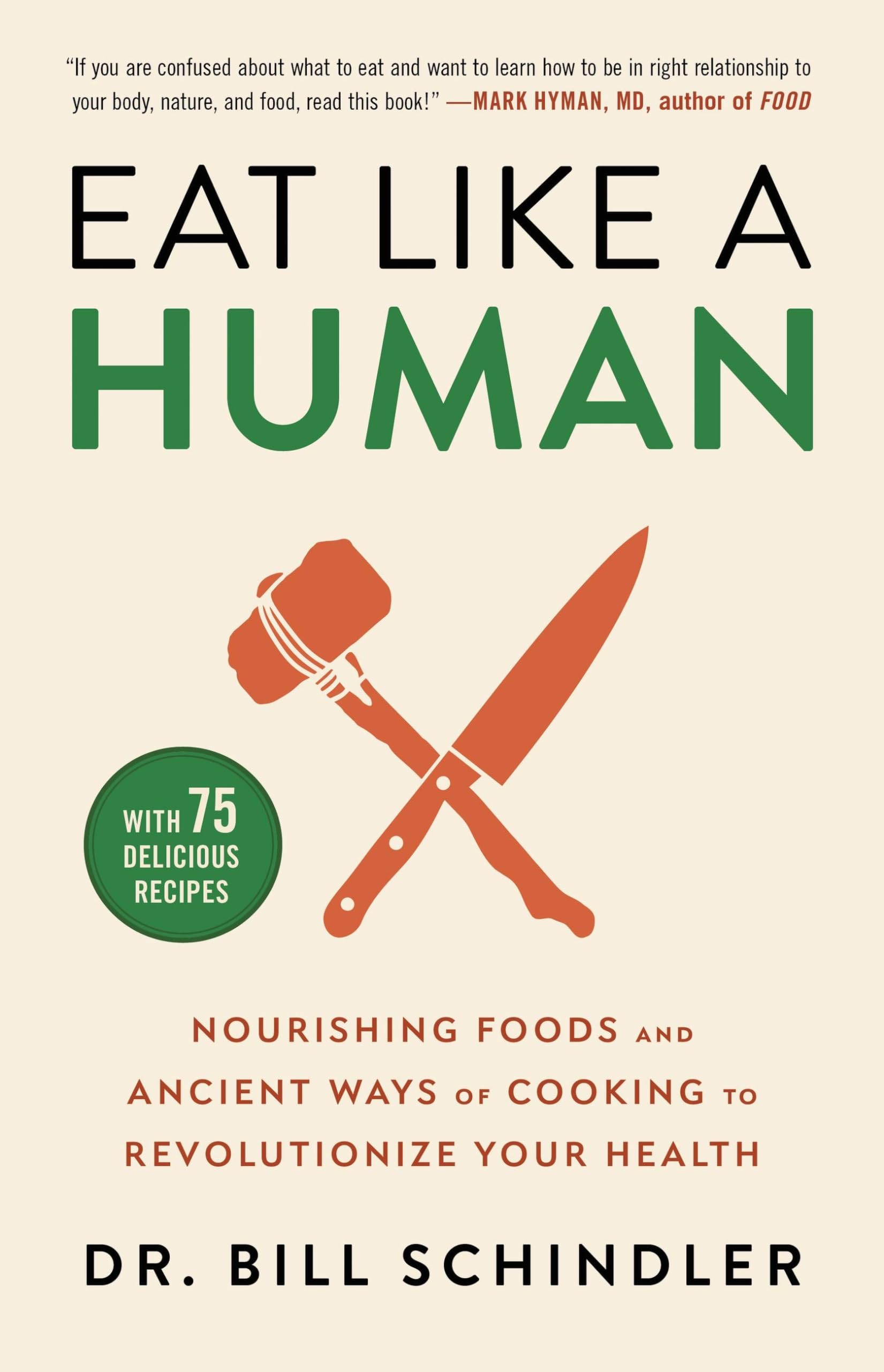 Eat Like a Human: Nourishing Foods and Ancient Ways of Cooking to Revolutionize Your Health Health, Nutrition & Fitness