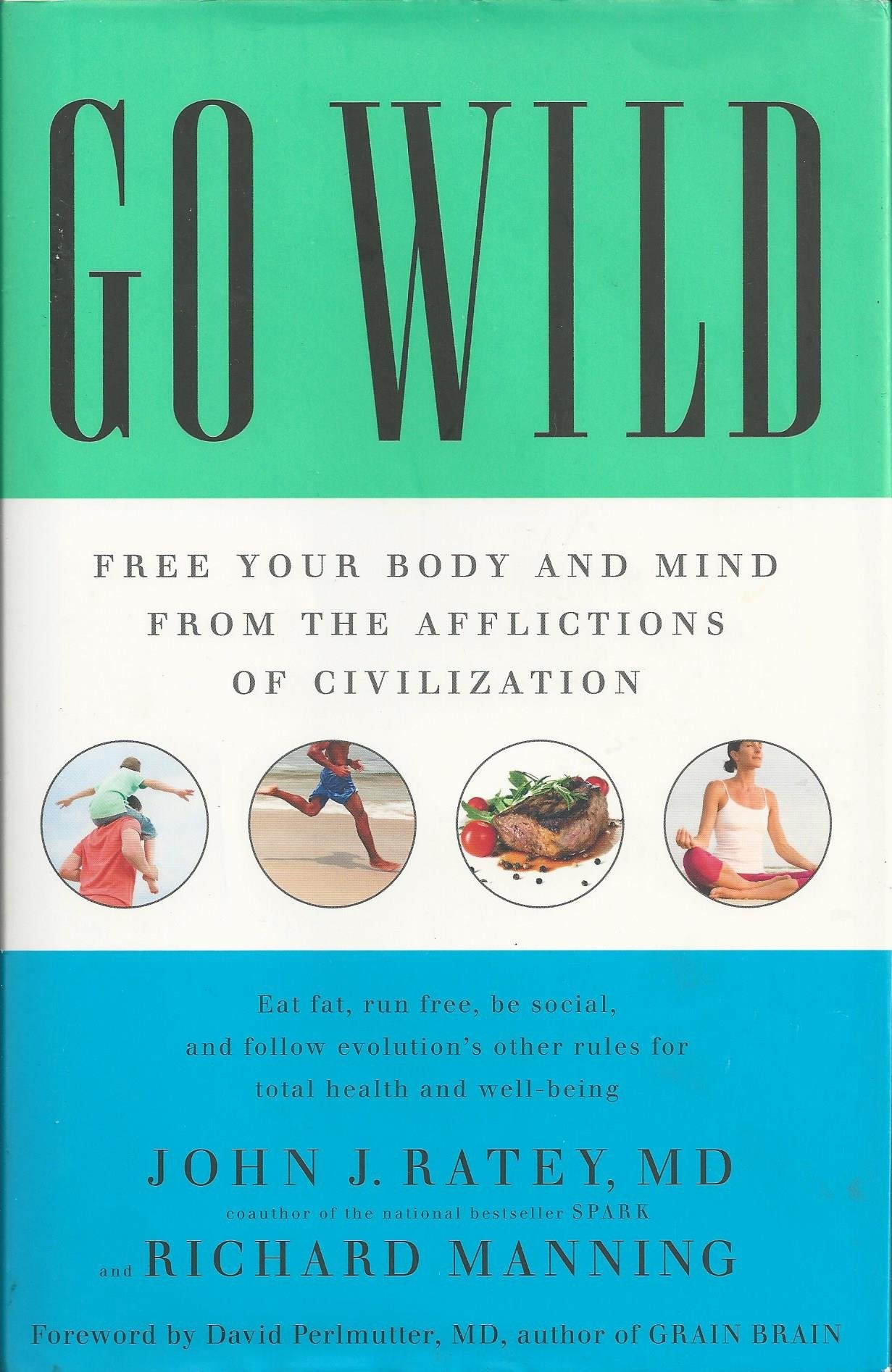 Go Wild: Free Your Body and Mind from the Afflictions of Civilization Medicine