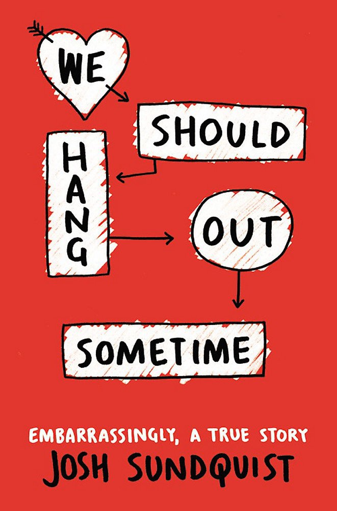 We Should Hang Out Sometime: Embarrassingly, a true story Young adult books