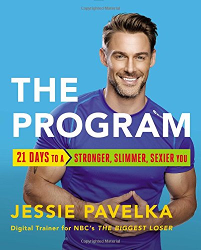 The Program: 21 Days to a Stronger, Slimmer, Sexier You Health, Nutrition & Fitness