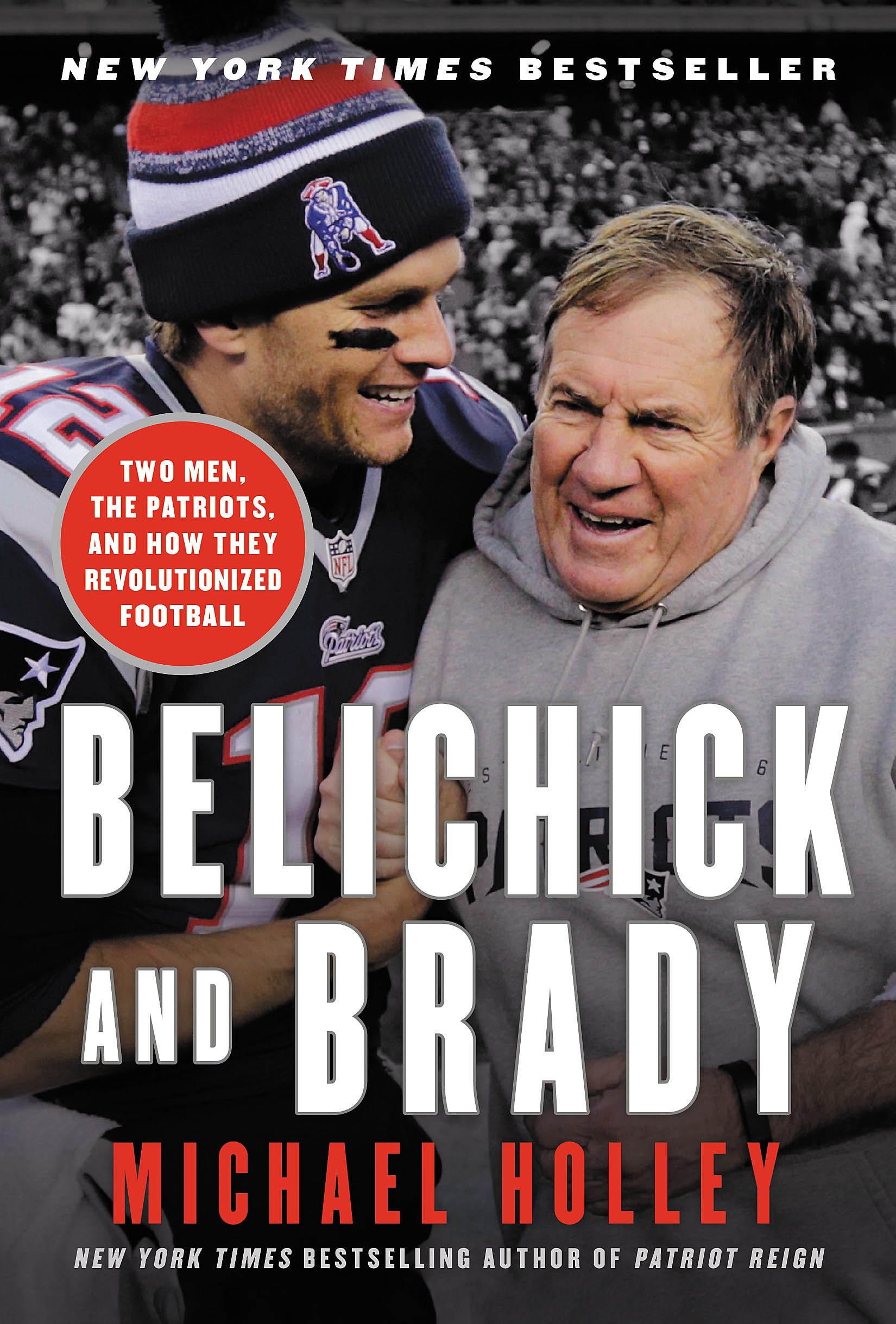 Belichick and Brady: Two Men, the Patriots, and How They Revolutionized Football Sports