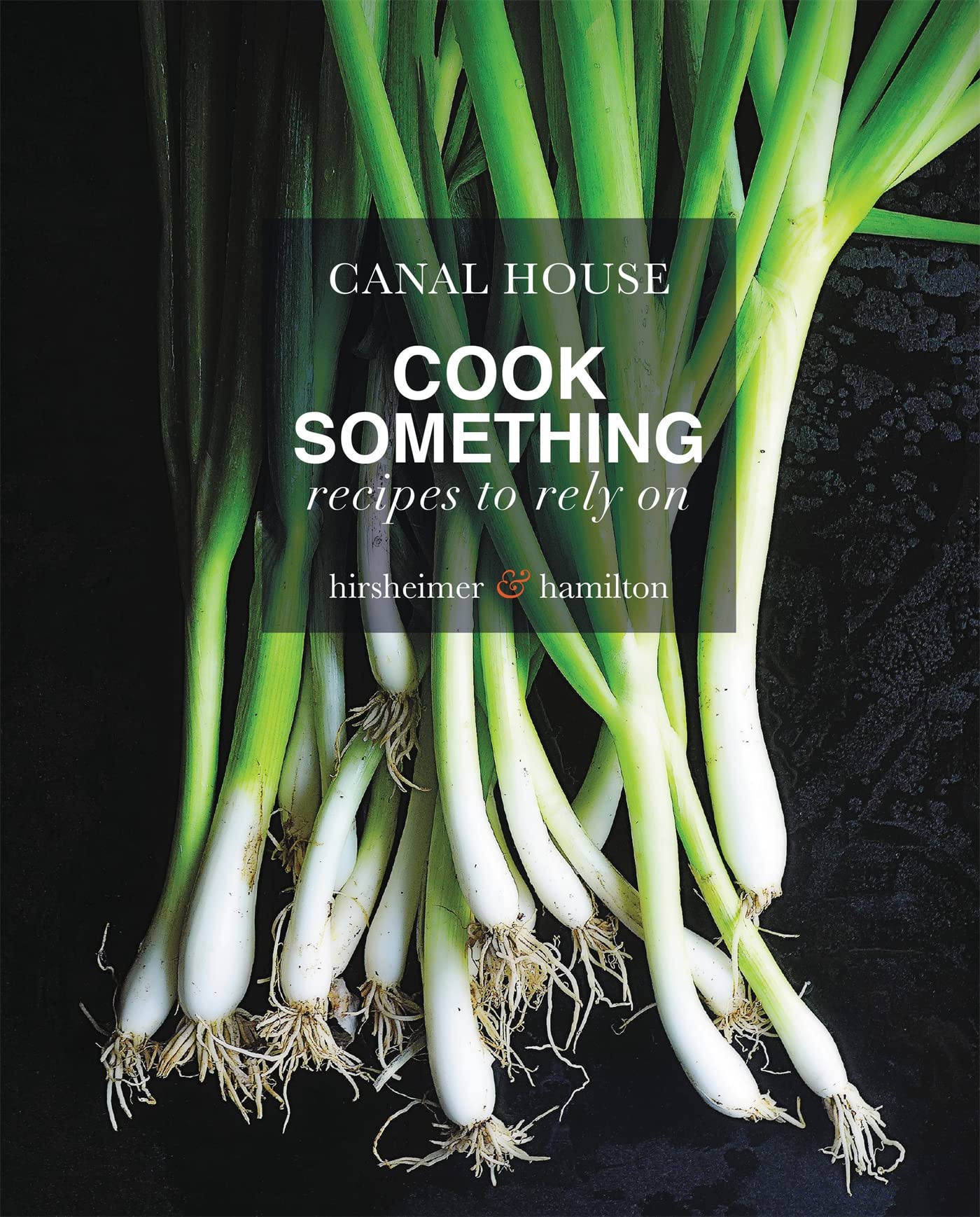 Canal House: Cook Something: Recipes to Rely On book