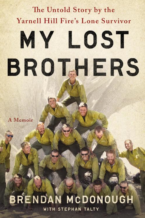 My Lost Brothers: The Untold Story by the Yarnell Hill Fire's Lone Survivor Science
