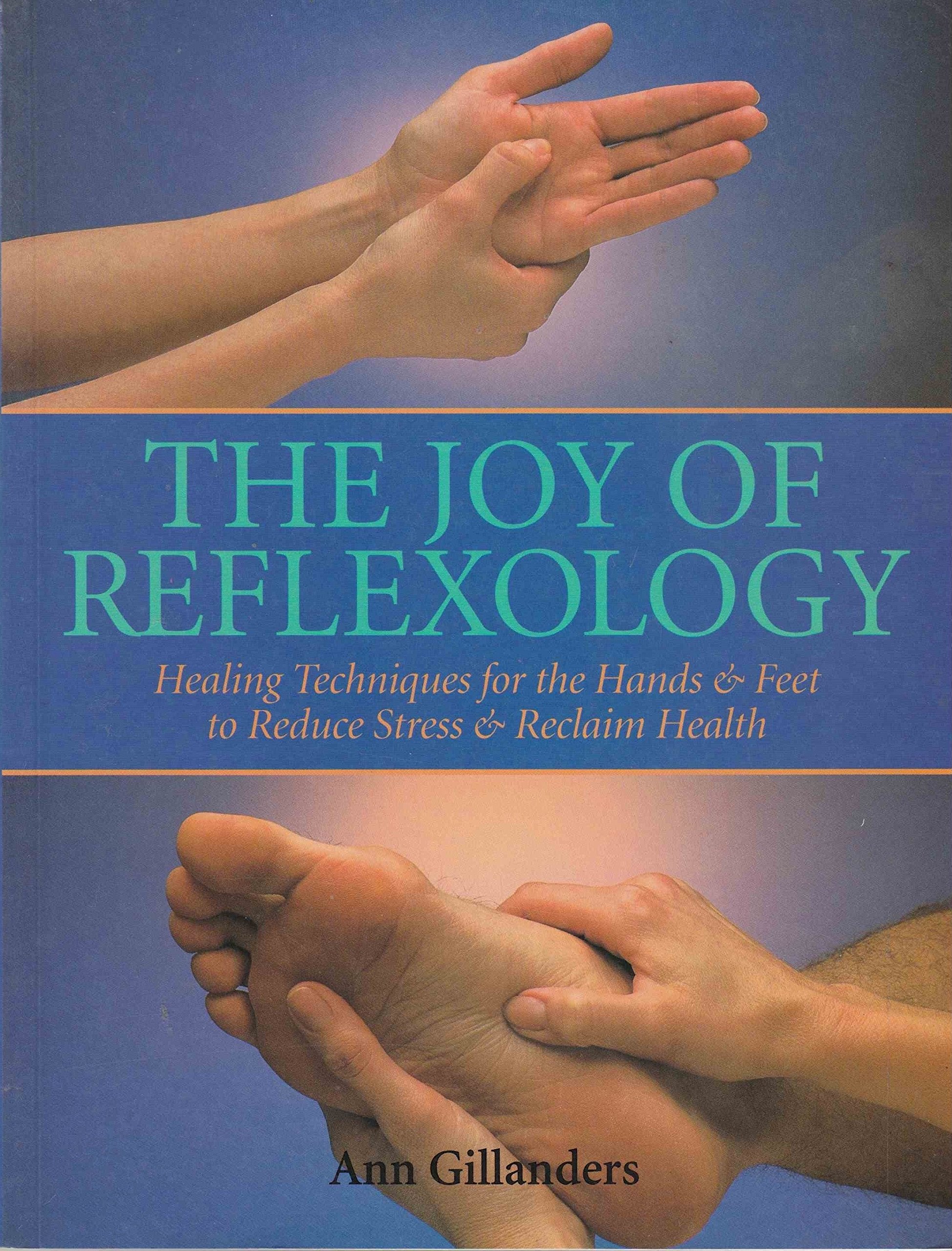 The Joy of Reflexology: Healing Techniques for the Hands and Feet to Reduce Stress and Reclaim Life Health, Nutrition & Fitness