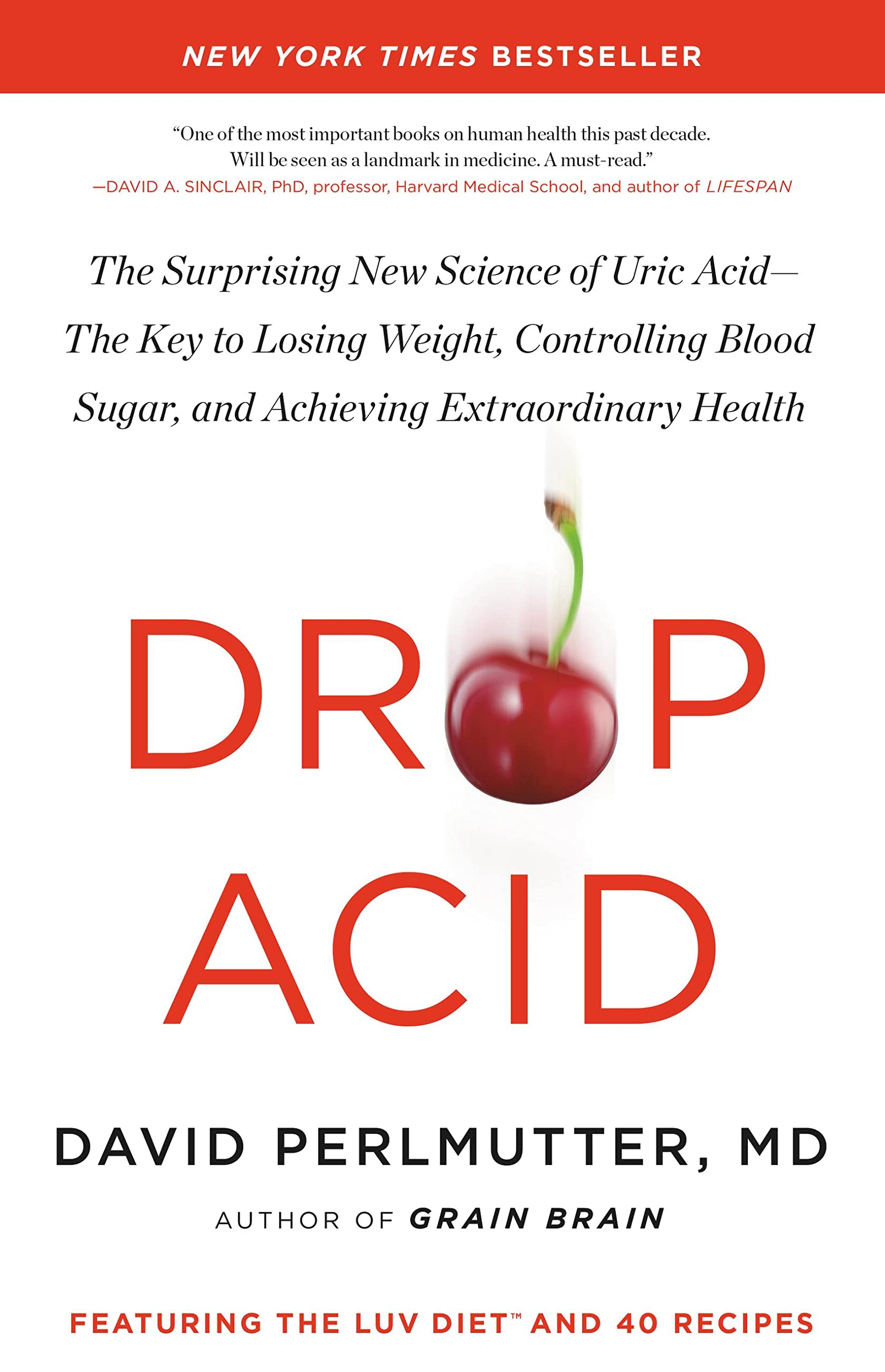 Drop Acid: The Surprising New Science of Uric Acid―The Key to Losing Weight, Controlling Blood Sugar, and Achieving Extraordinary Health book
