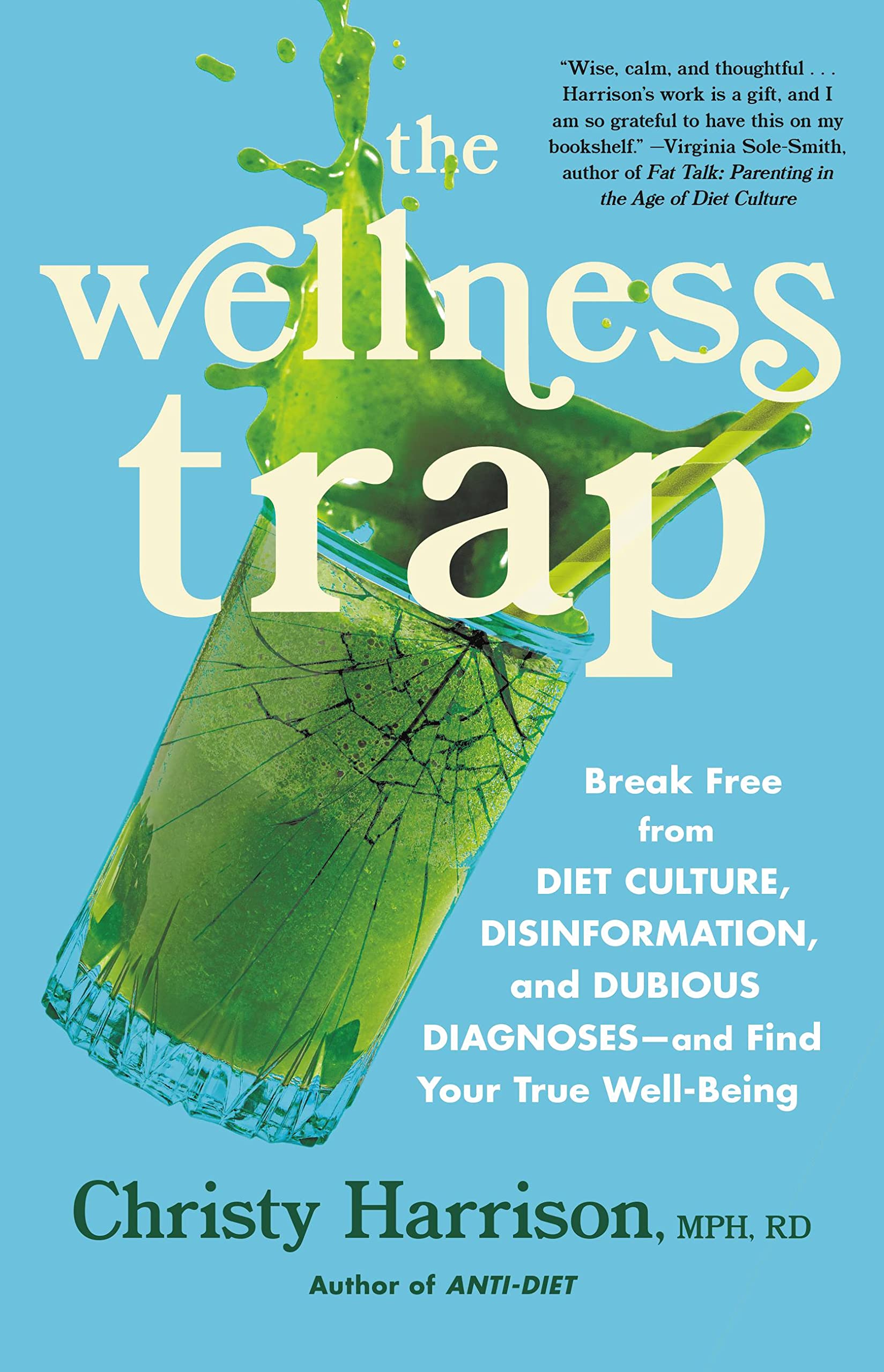 The Wellness Trap: Break Free from Diet Culture, Disinformation, and Dubious Diagnoses, and Find Your True Well-Being Medicine