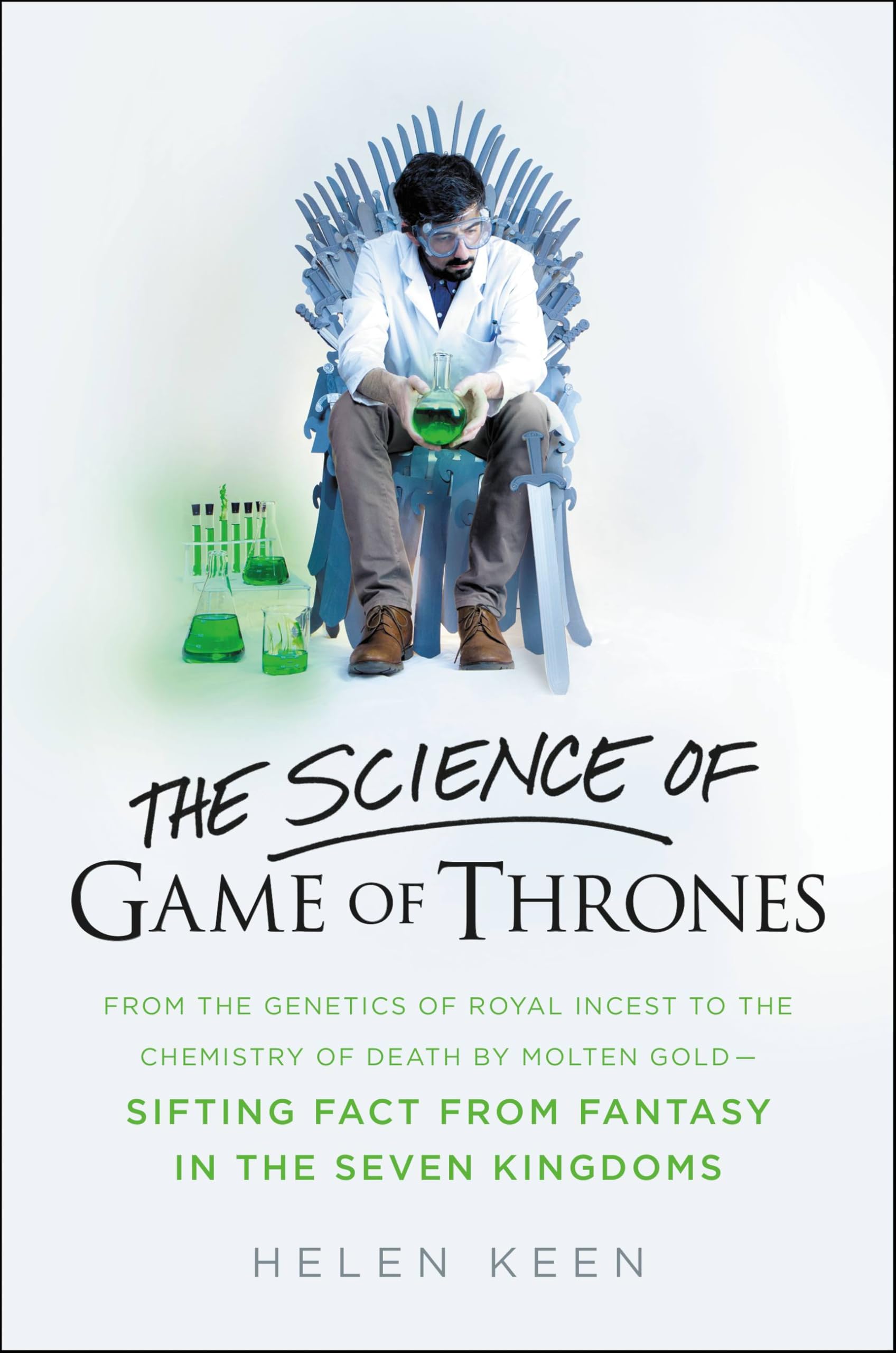 The Science of Game of Thrones: From the genetics of royal incest to the chemistry of death by molten gold - sifting fact from fantasy in the Seven Kingdoms book