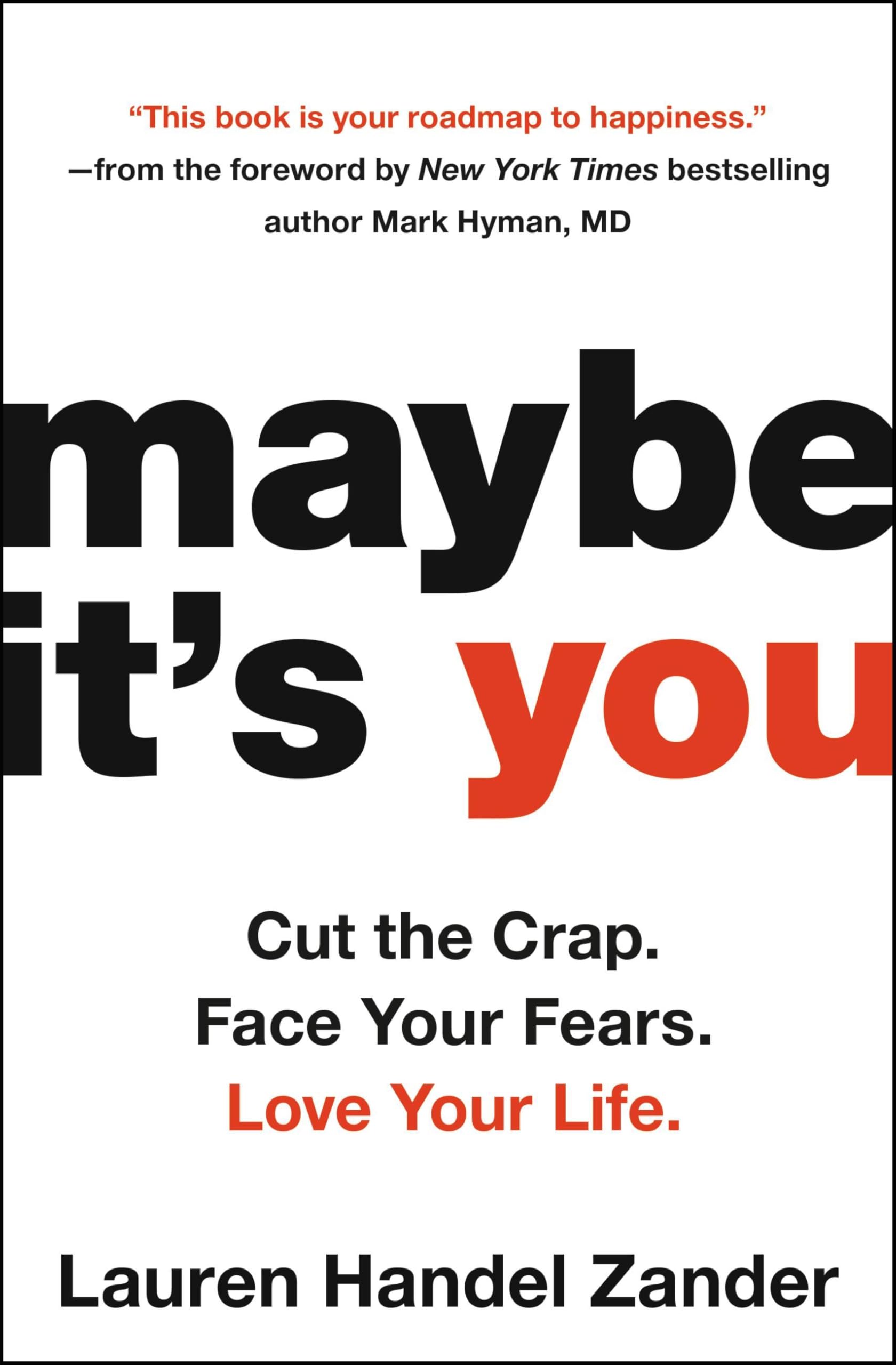 Maybe It's You: Cut the Crap. Face Your Fears. Love Your Life. Business, Finance & Career