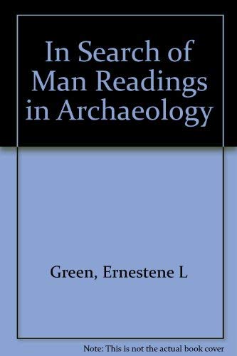In Search of Man Readings in Archaeology by Green, Ernestene L Books