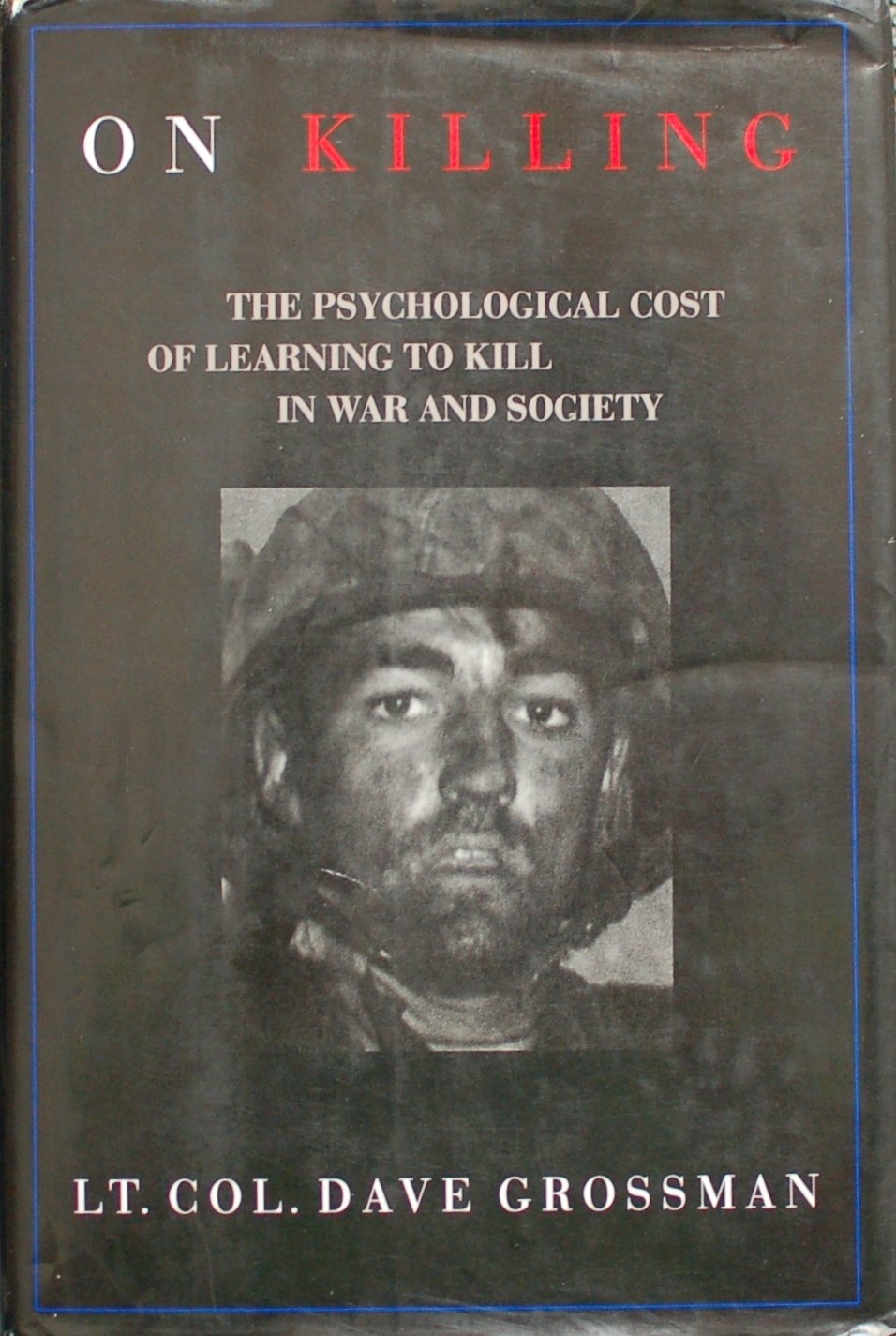 On Killing: The Psychological Cost of Learning to Kill in War and Society Politics & History