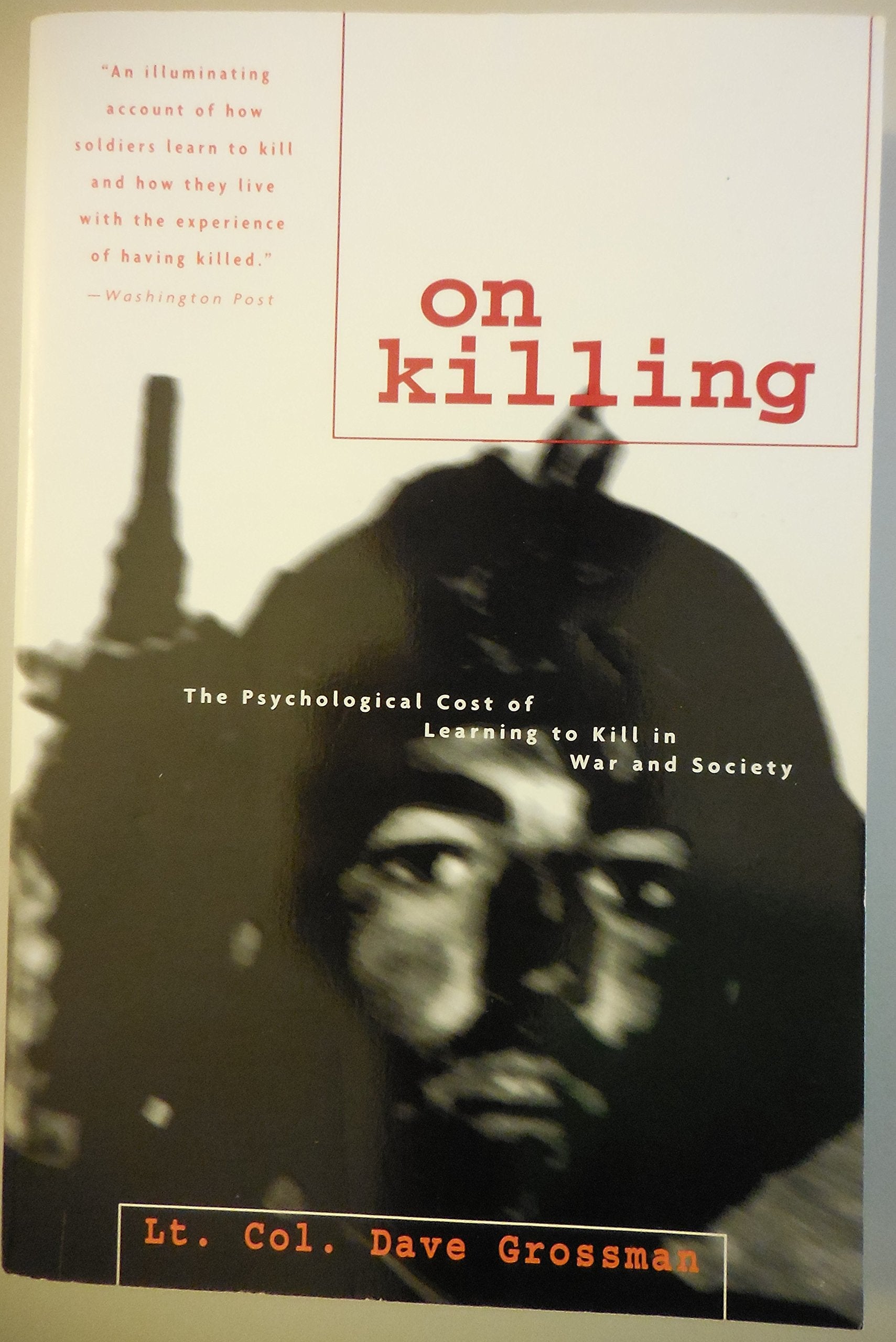 On Killing: The Psychological Cost of Learning to Kill in War and Society Politics & History