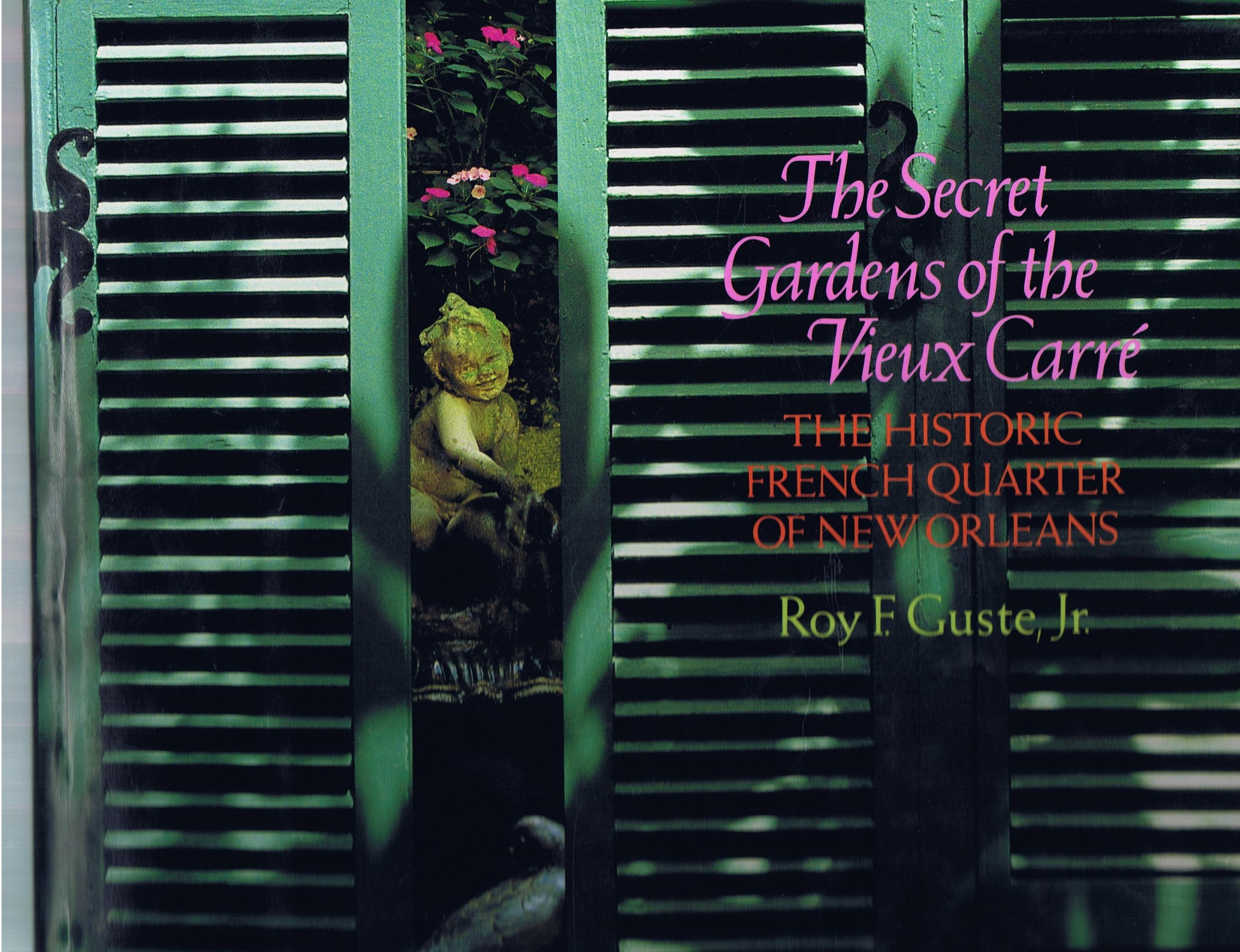 The Secret Gardens of the Vieux Carre: The Historic French Quarter of New Orleans book