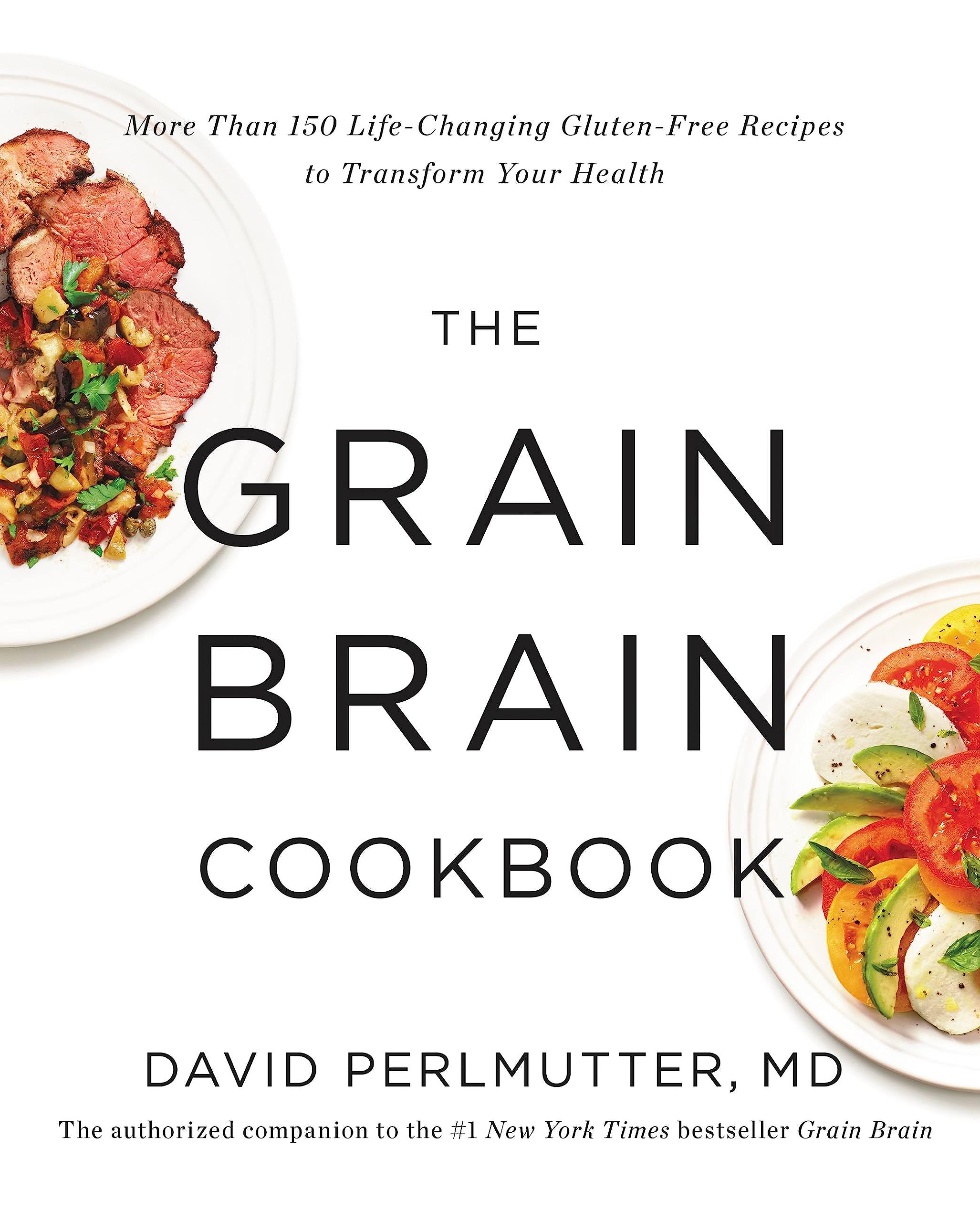 The Grain Brain Cookbook: More Than 150 Life-Changing Gluten-Free Recipes to Transform Your Health book
