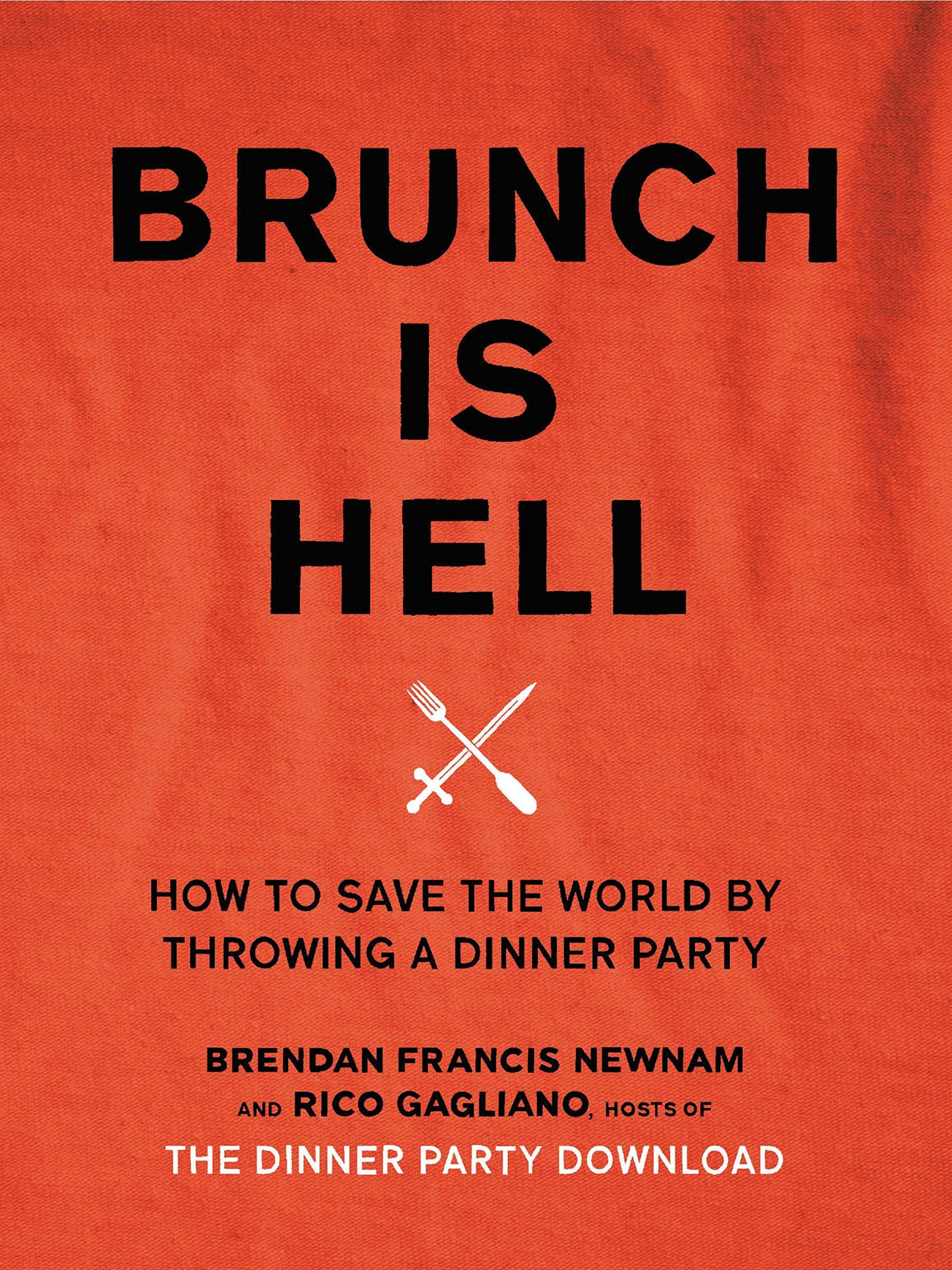 Brunch Is Hell: How to Save the World by Throwing a Dinner Party Humour & Satire