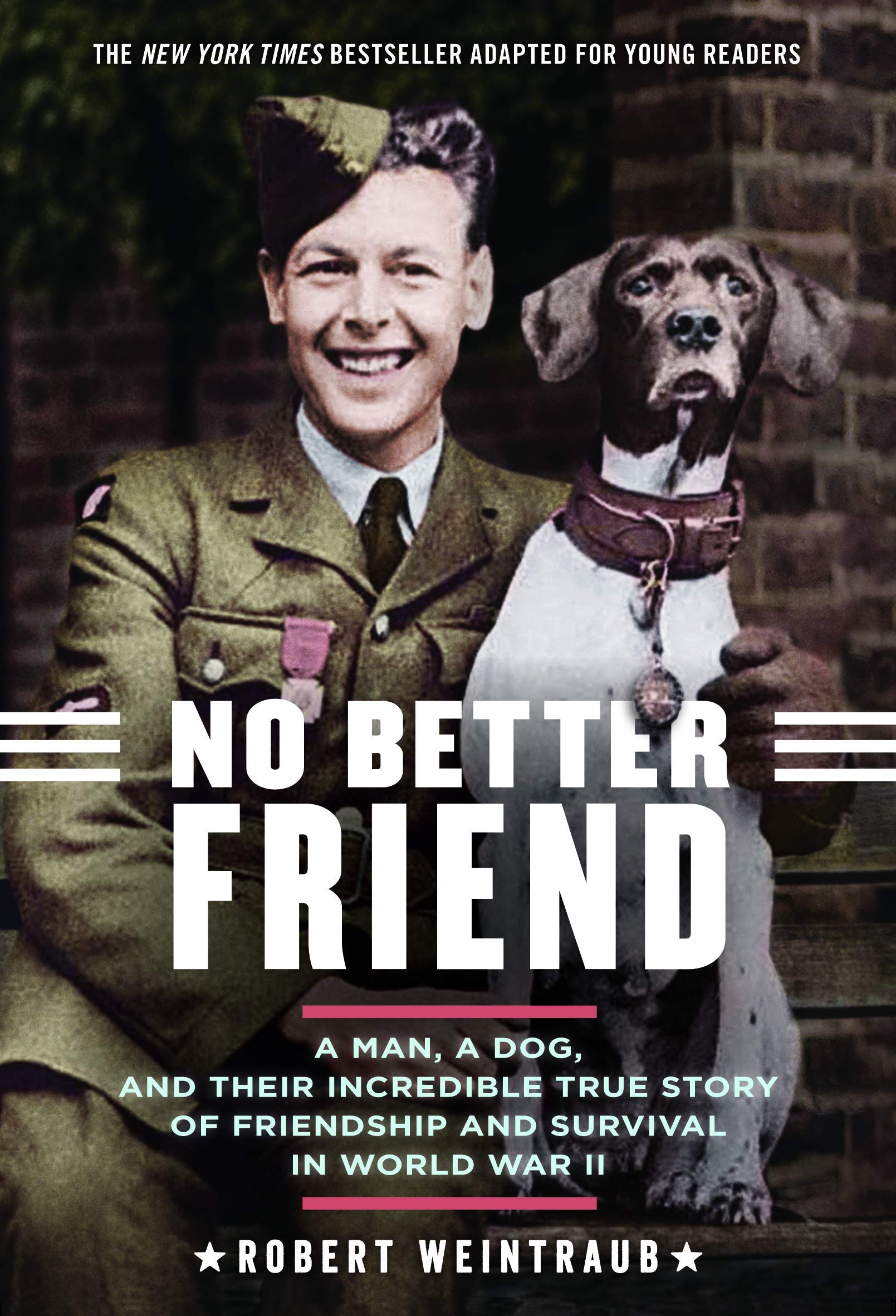 No Better Friend: Young Readers Edition: A Man, a Dog, and Their Incredible True Story of Friendship and Survival in World War II Non-fiction