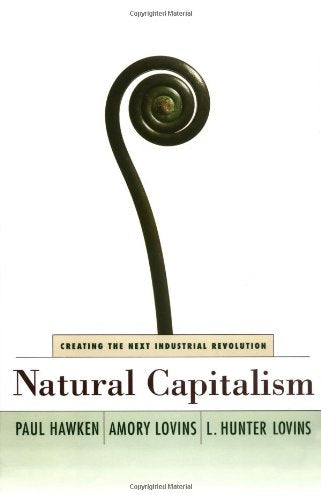 Natural Capitalism: Creating the Next Industrial Revolution Business, Finance & Career