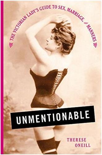 Unmentionable : The Victorian Lady's Guide to Sex, Marriage, and Manners Social Sciences