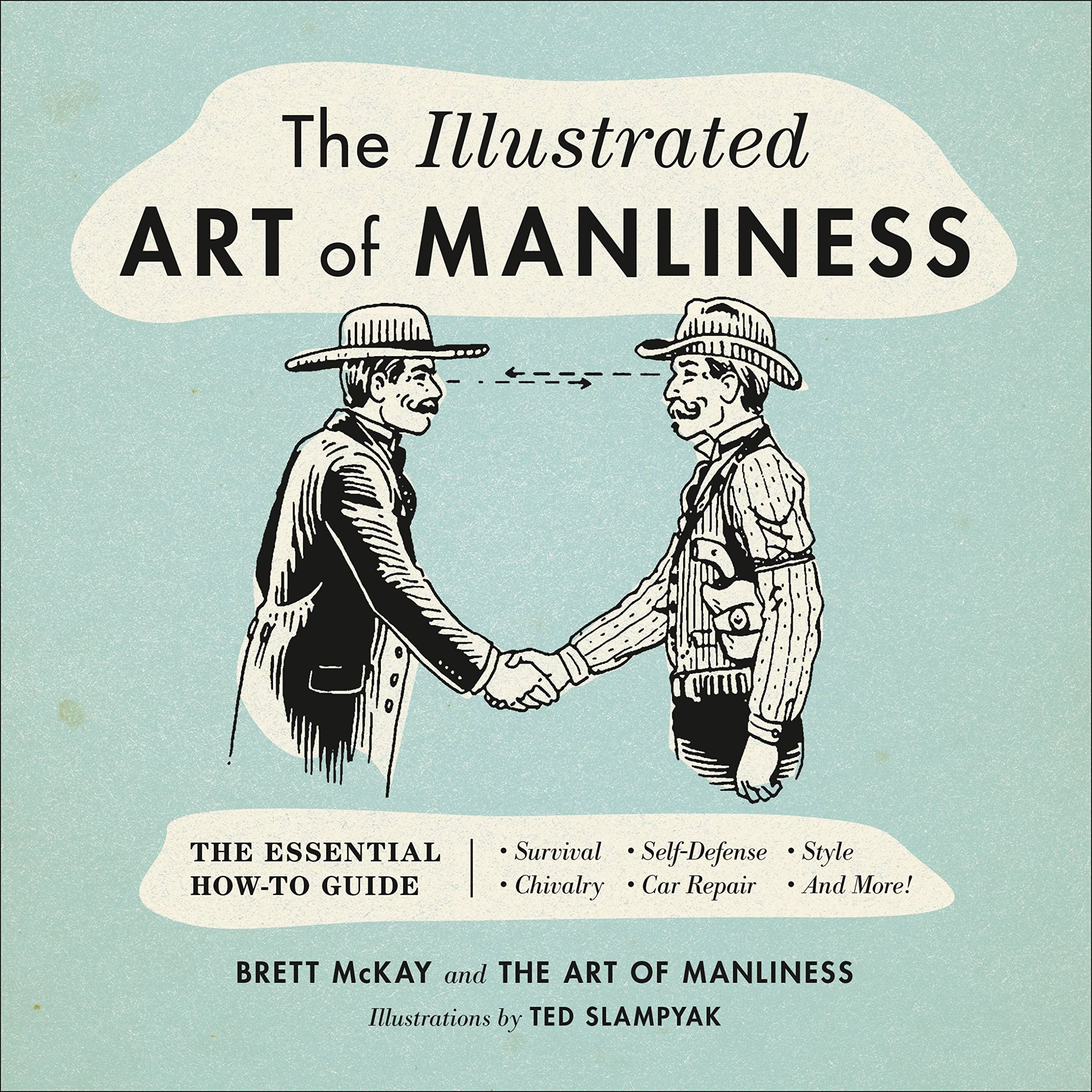 The Illustrated Art of Manliness: The Essential How-To Guide: Survival, Chivalry, Self-Defense, Style, Car Repair, And More! Social Sciences