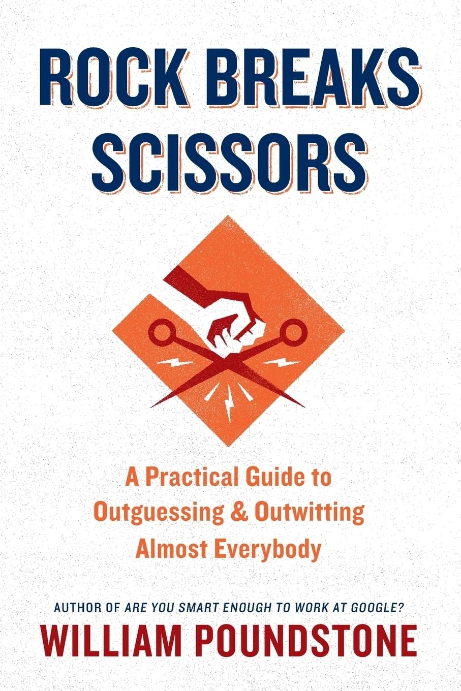 Rock Breaks Scissors: A Practical Guide to Outguessing and Outwitting Almost Everybody Business, Finance & Career