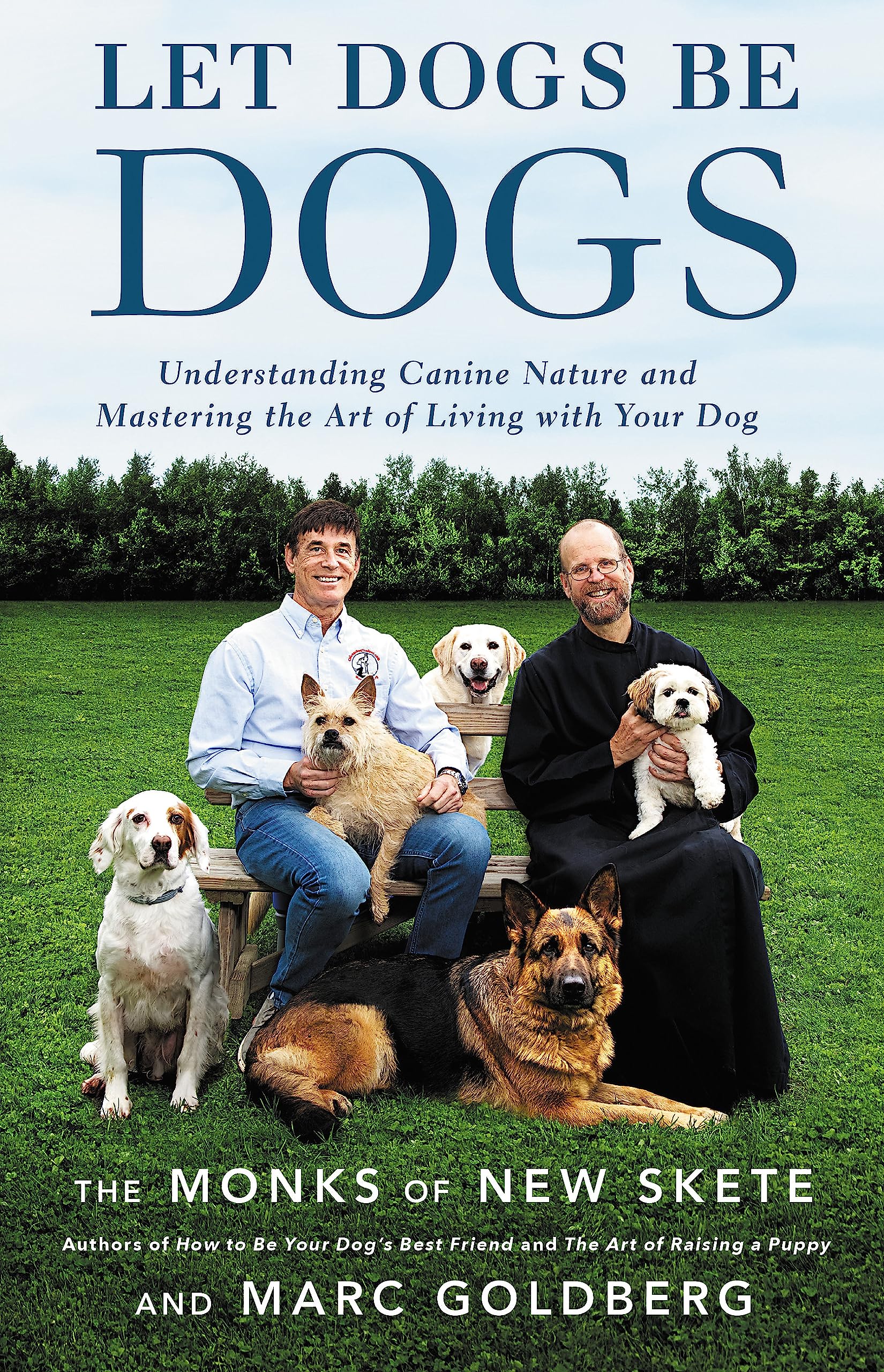 Let Dogs Be Dogs: Understanding Canine Nature and Mastering the Art of Living with Your Dog Pets