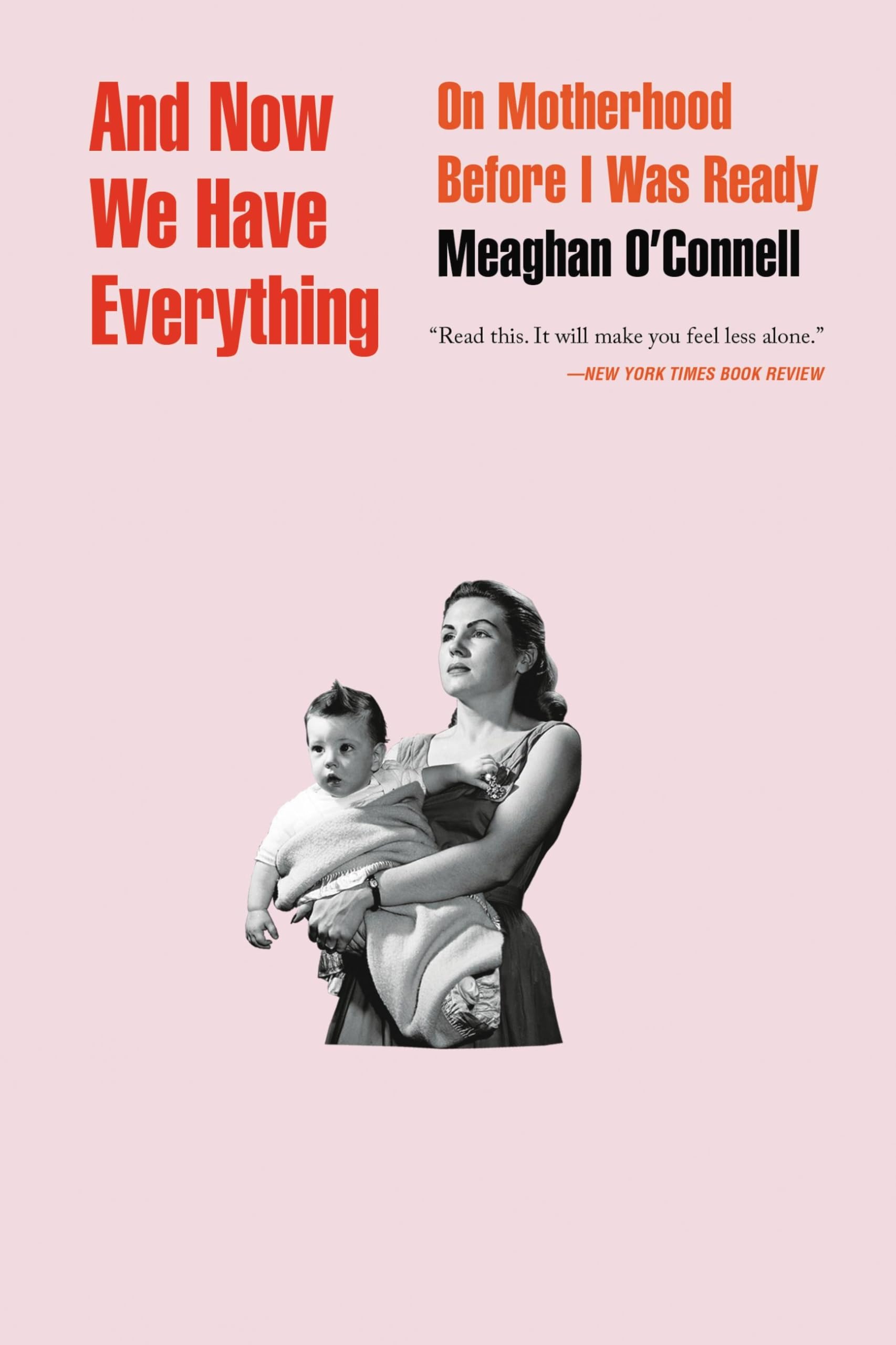 And Now We Have Everything: On Motherhood Before I Was Ready Inspiring women