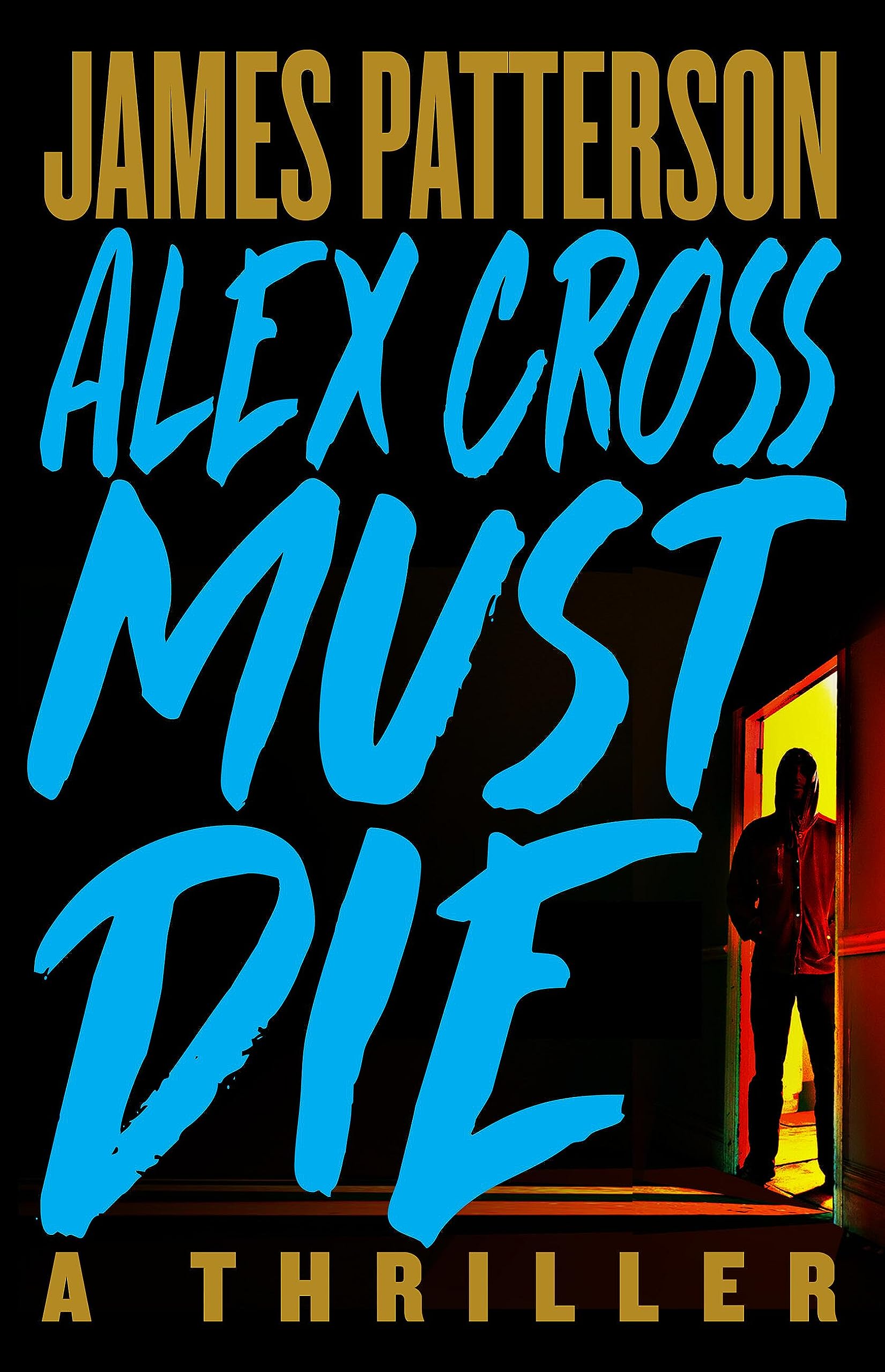 Alex Cross Must Die: A Thriller (Alex Cross, 29) Detective & CSI