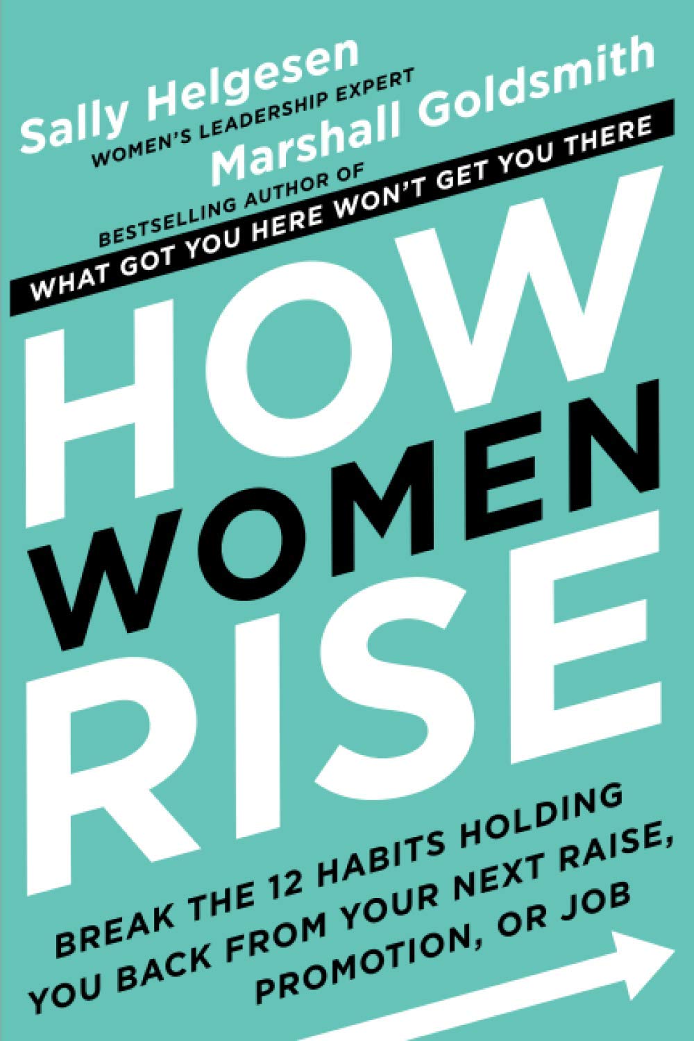 How Women Rise: Break the 12 Habits Holding You Back from Your Next Raise, Promotion, or Job Business, Finance & Career