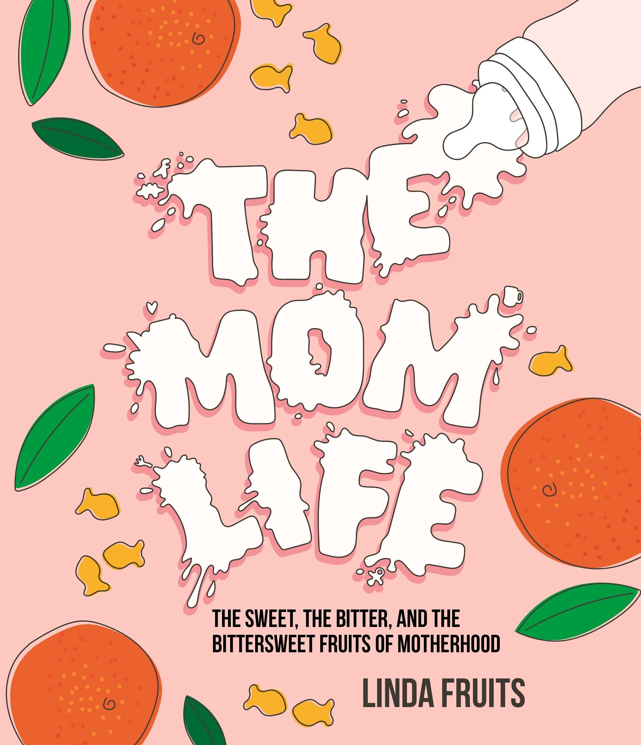 The Mom Life: The Sweet, the Bitter, and the Bittersweet Fruits of Motherhood Parents & Children