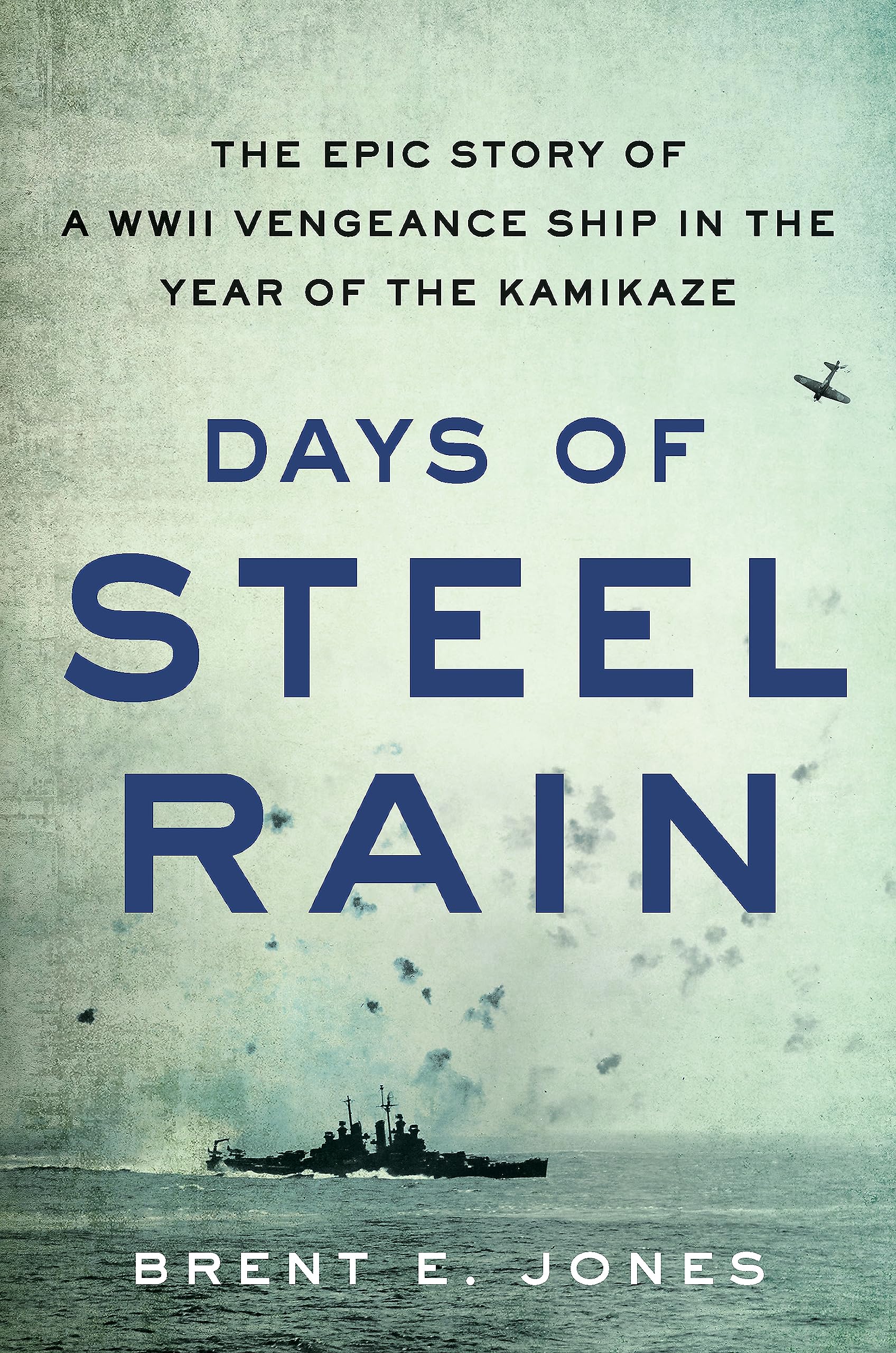 Days of Steel Rain: The Epic Story of a WWII Vengeance Ship in the Year of the Kamikaze Memories